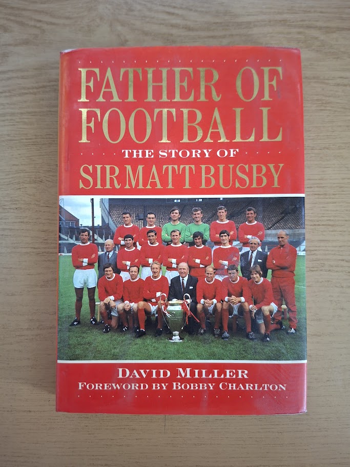 Father of Football: The Story of Sir Matt Busby – David Miller (Second Hand Book)