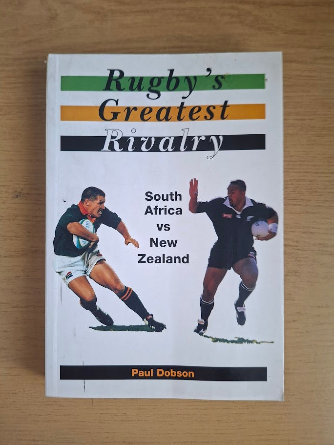 Rugby's Greatest Rivalry: South Africa vs New Zealand, 1921–1995 by Paul Dobson (Second Hand Paperback)