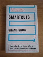 Smartcuts: How Hackers, Innovators, and Icons Accelerate Success – Shane Snow (2014 HarperBusiness Hardcover)