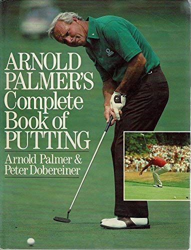 Arnold Palmer’s Complete Book of Putting – Arnold Palmer (Second Hand Book)