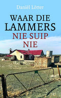 Waar Die Lammers Nie Suip Nie - Lötter,D - (New Copy)