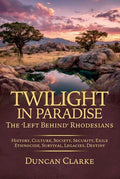 Twilight In Paradise : The 'Left Behind' Rhodesians - Clarke,D - (New Copy)