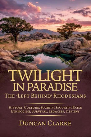 Twilight In Paradise : The 'Left Behind' Rhodesians - Clarke,D - (New Copy)
