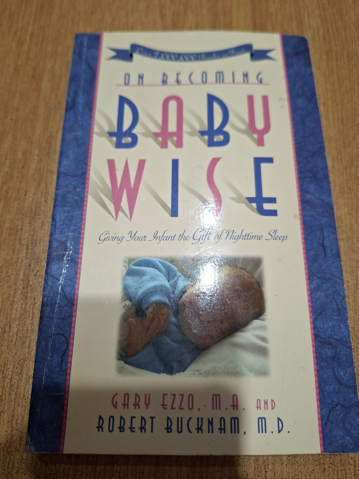 On Becoming Babywise — Gary Ezzo, M.A. and Robert Bucknam, M.D. (Second-Hand)