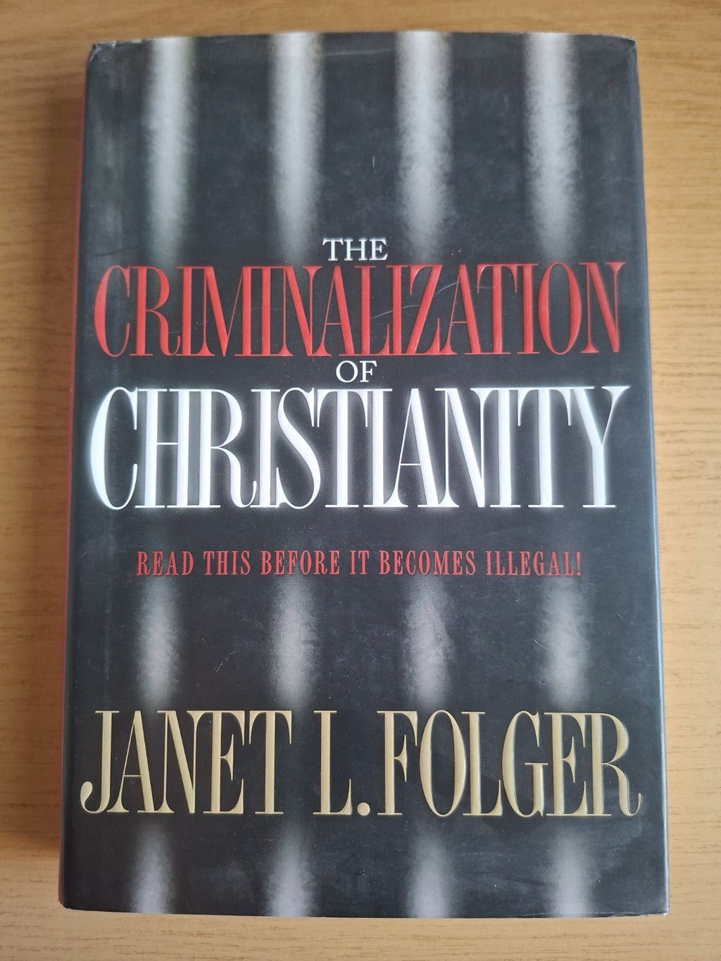 The Criminalization of Christianity by Janet L. Folger – Second-Hand