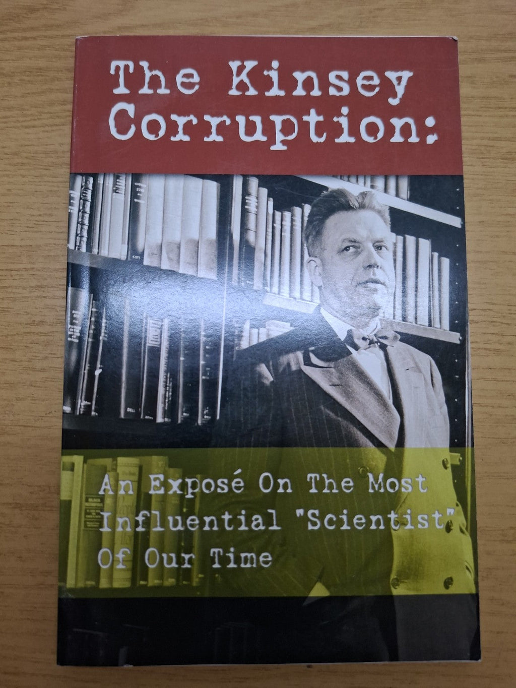 The Kinsey Corruption – An Exposé on the Most Influential “Scientist” of Our Time (Second-Hand)
