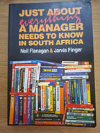 Just About Everything a Manager Needs to Know in South Africa by Neil Flanagan & Jarvis Finger (Second-Hand)