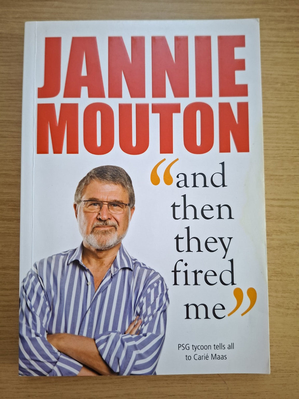 “And Then They Fired Me” – Jannie Mouton (Second-Hand)<