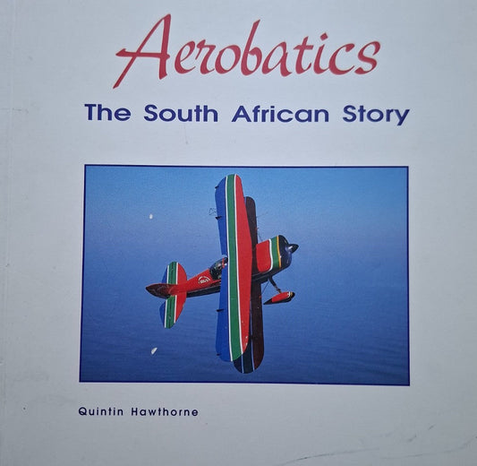 Aerobatics: The South African Story – Quintin Hawthorne (Second Hand Book)