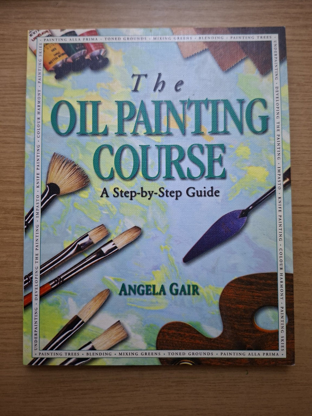The Oil Painting Course: A Step-by-Step Guide – Angela Gair (Second-Hand)
