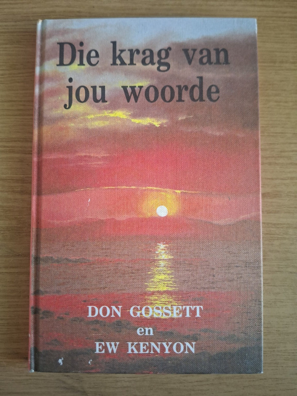 Die krag van jou woorde – Don Gossett & E.W. Kenyon (Second-Hand)