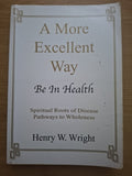 A More Excellent Way: Be In Health – Henry W. Wright (Second-Hand)