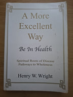 A More Excellent Way: Be In Health – Henry W. Wright (Second-Hand)
