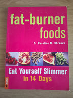 Fat-Burner Foods: Eat Yourself Slimmer in 14 Days – Dr Caroline M. Shreeve (Second-Hand)