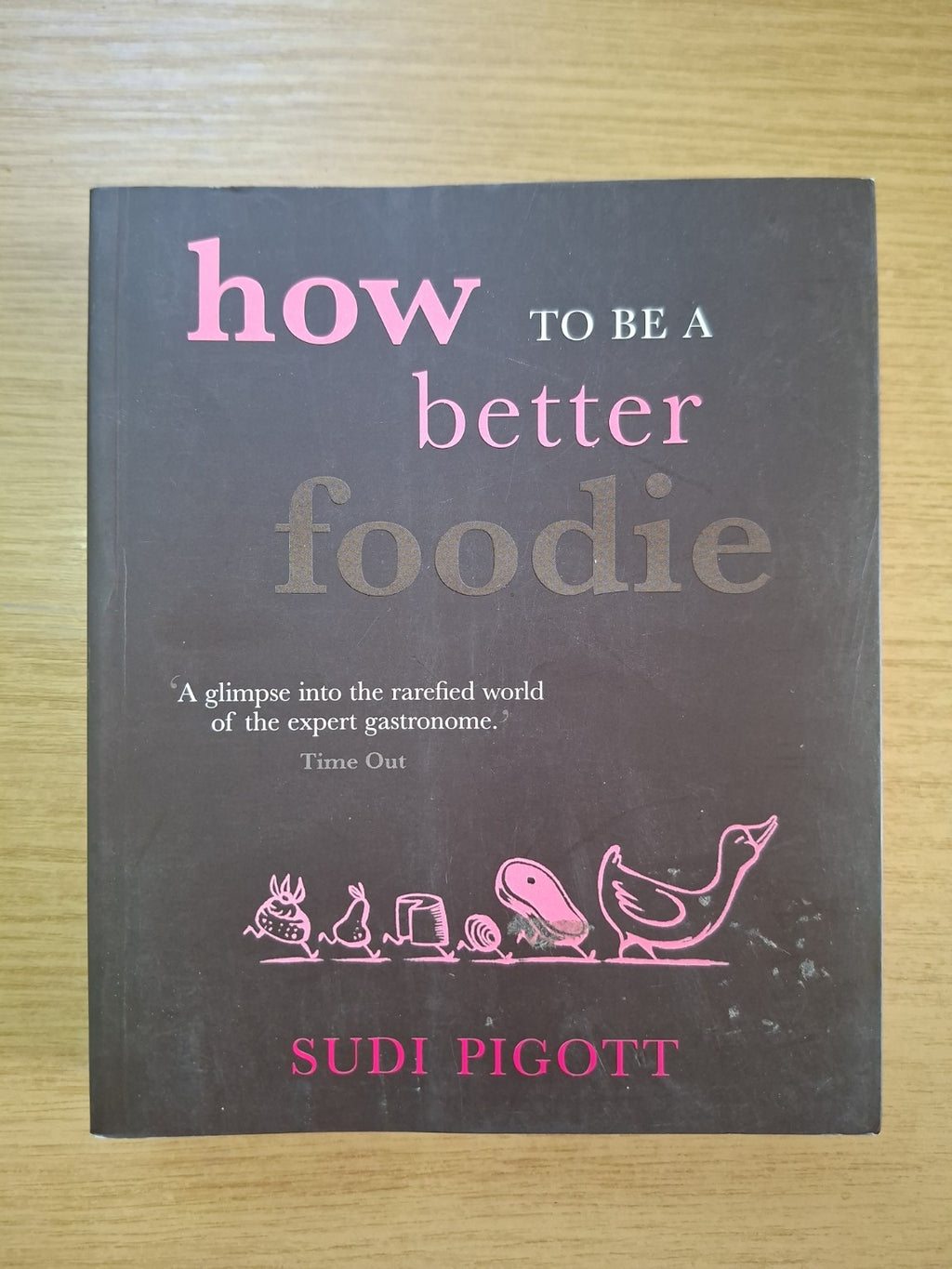How to Be a Better Foodie – Sudi Pigott (Second Hand Book)