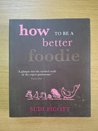 How to Be a Better Foodie – Sudi Pigott (Second Hand Book)