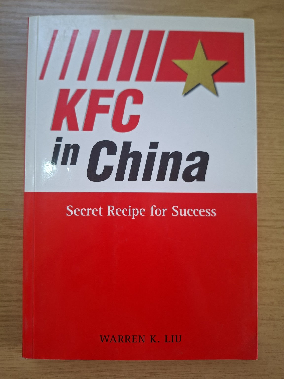 KFC in China: Secret Recipe for Success – Warren K. Liu (Second Hand Book)