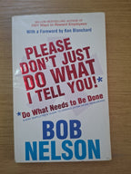 Please Don’t Just Do What I Tell You! – Bob Nelson (Second Hand Book)